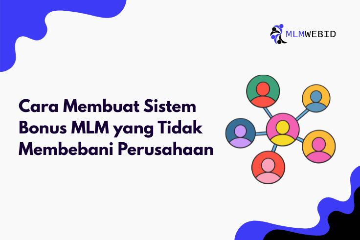 Cara Membuat Sistem Bonus MLM yang Tidak Membebani Perusahaan