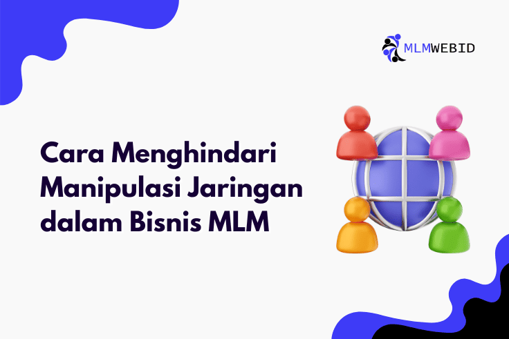 Cara Menghindari Manipulasi Jaringan dalam Bisnis MLM