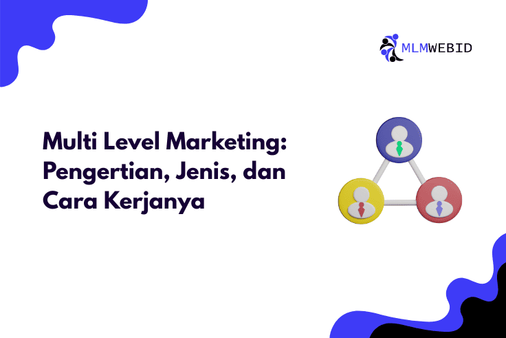 Apa Itu Multi Level Marketing? Pengertian, Jenis & Cara Kerja