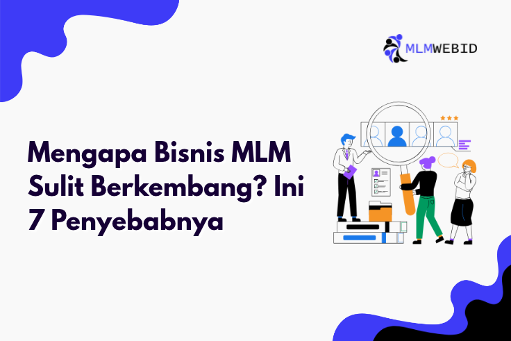 Mengapa Bisnis MLM Sulit Berkembang? Ini 7 Penyebabnya