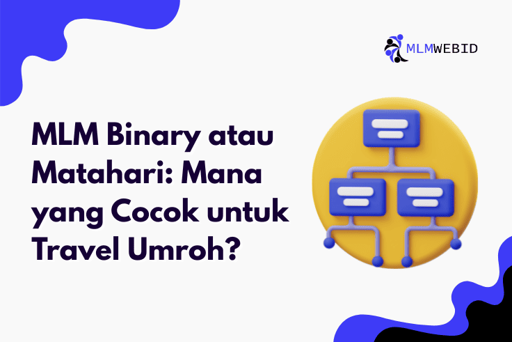 MLM Binary atau Matahari: Mana yang Cocok untuk Travel Umroh?