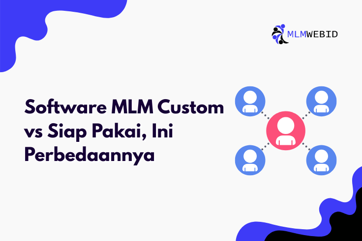 Software MLM Custom vs Siap Pakai, Ini Perbedaannya