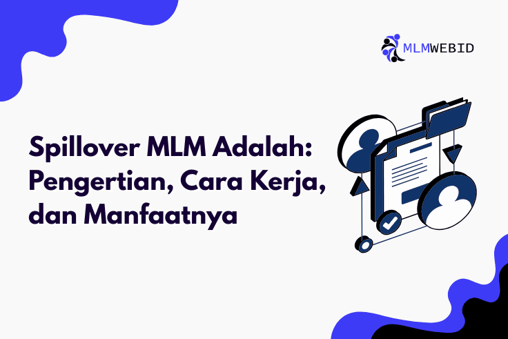 Spillover MLM Adalah: Pengertian, Cara Kerja, dan Manfaatnya