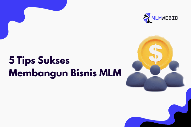 5 Tips Sukses Membangun Bisnis MLM